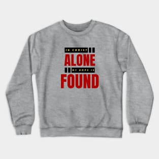 In Christ Alone My Hope Is Found | Christian Saying Crewneck Sweatshirt